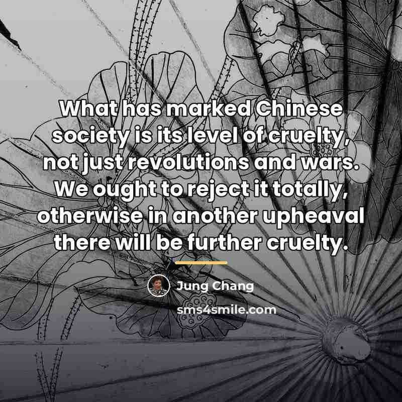 “What has marked Chinese society is its level of cruelty,…” quote by Jung Chang