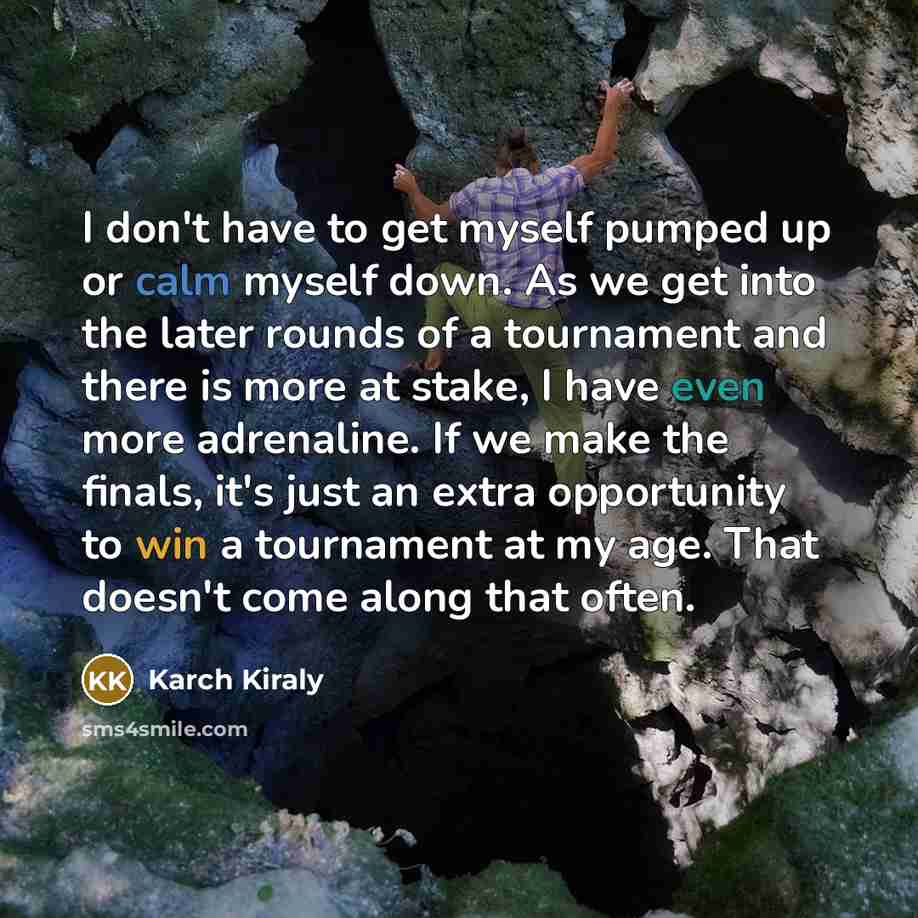 “I don't have to get myself pumped up or calm…” quote by Karch Kiraly