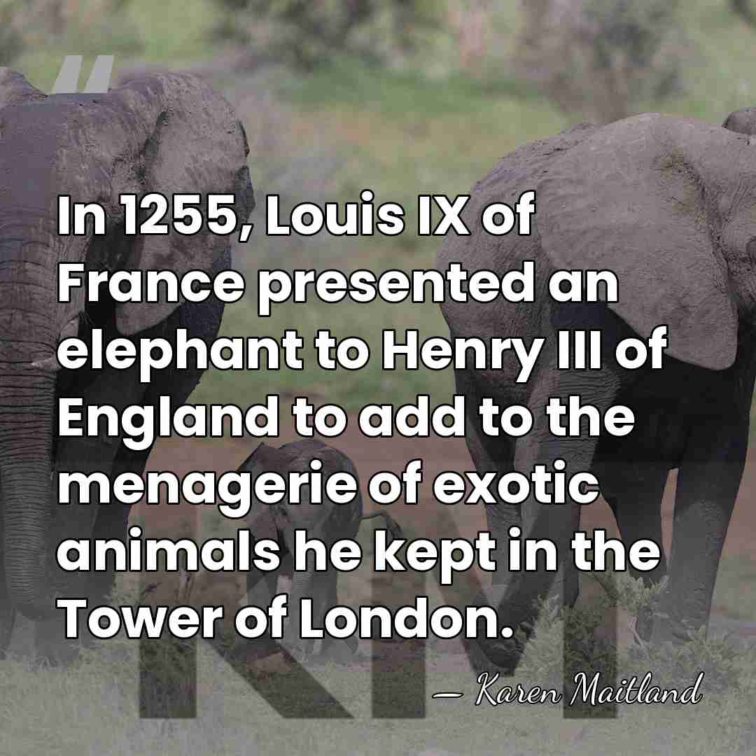 In 1255, Louis IX of France presented an elephant to Henry III&hellip; - Karen Maitland