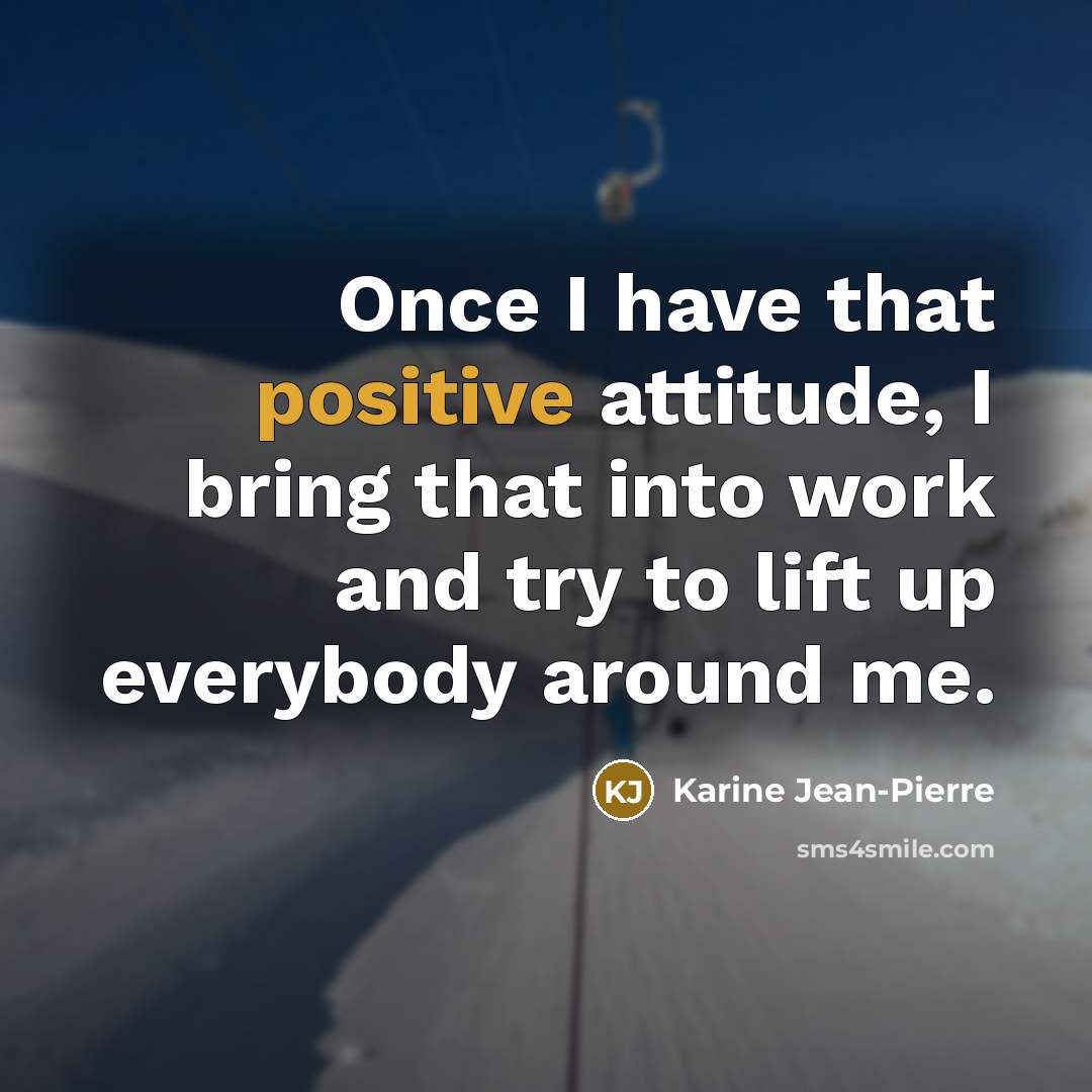 “Once I have that positive attitude, I bring that into…” quote by Karine Jean-Pierre