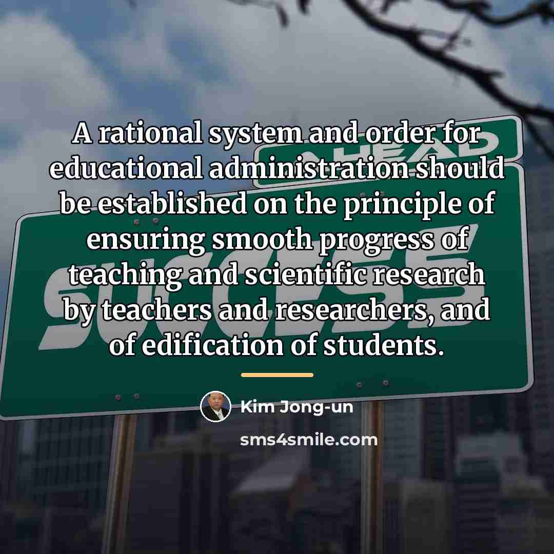 “A rational system and order for educational administration should be…” quote by Kim Jong-un