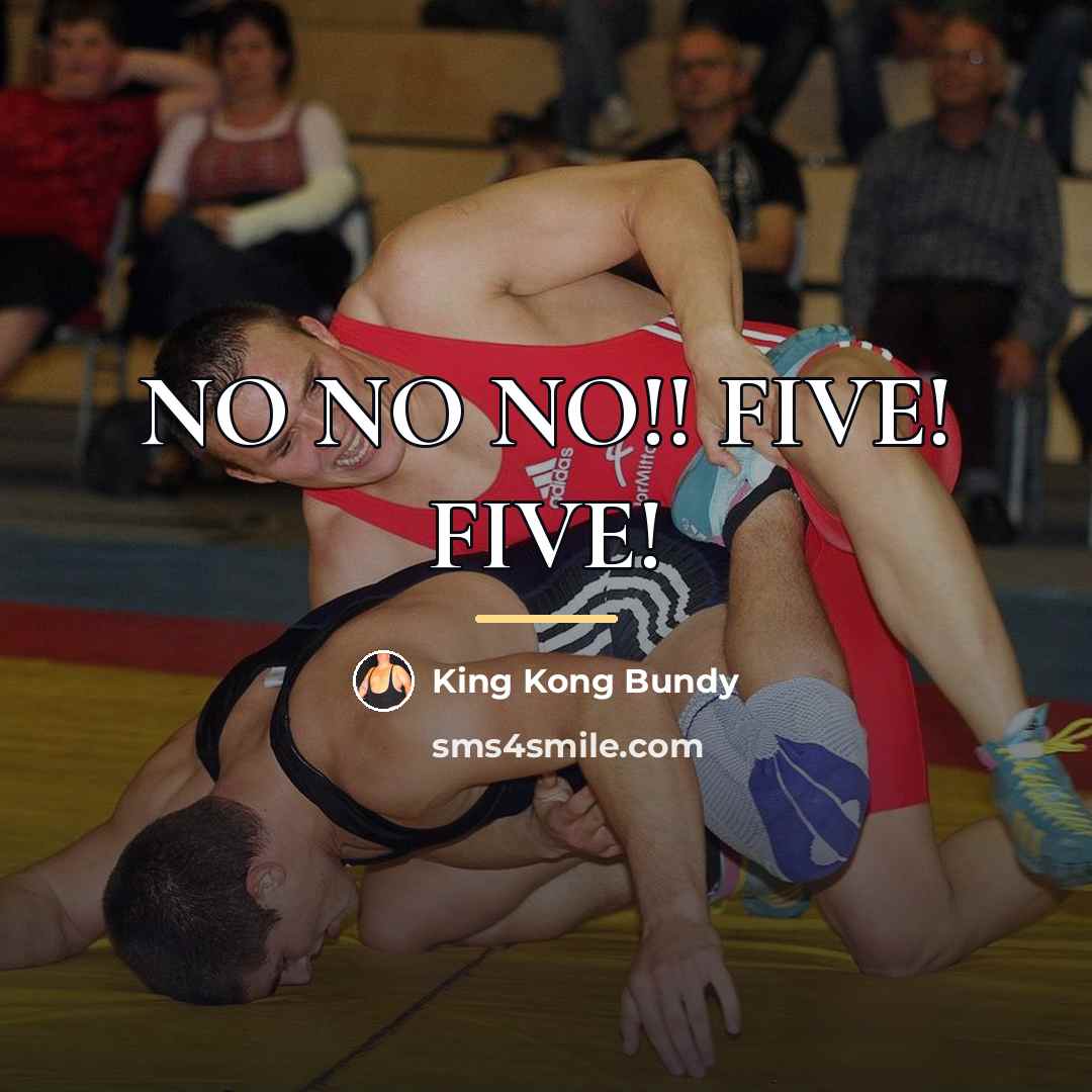 “NO NO NO!! FIVE! FIVE!…” quote by King Kong Bundy