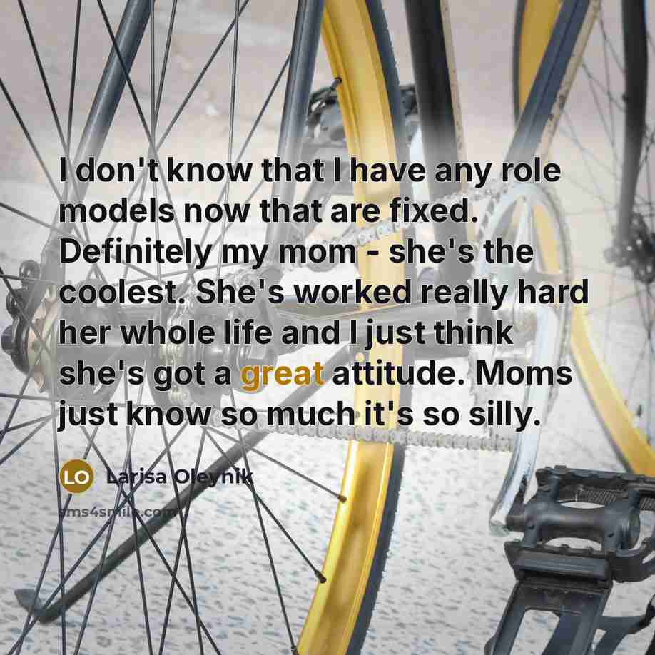 “I don't know that I have any role models now…” quote by Larisa Oleynik