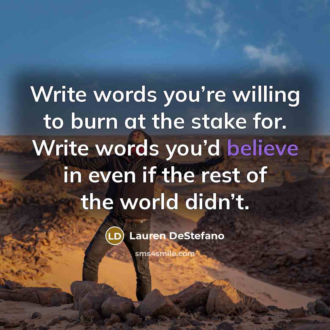 “Write words you’re willing to burn at the stake for.…” quote by Lauren DeStefano