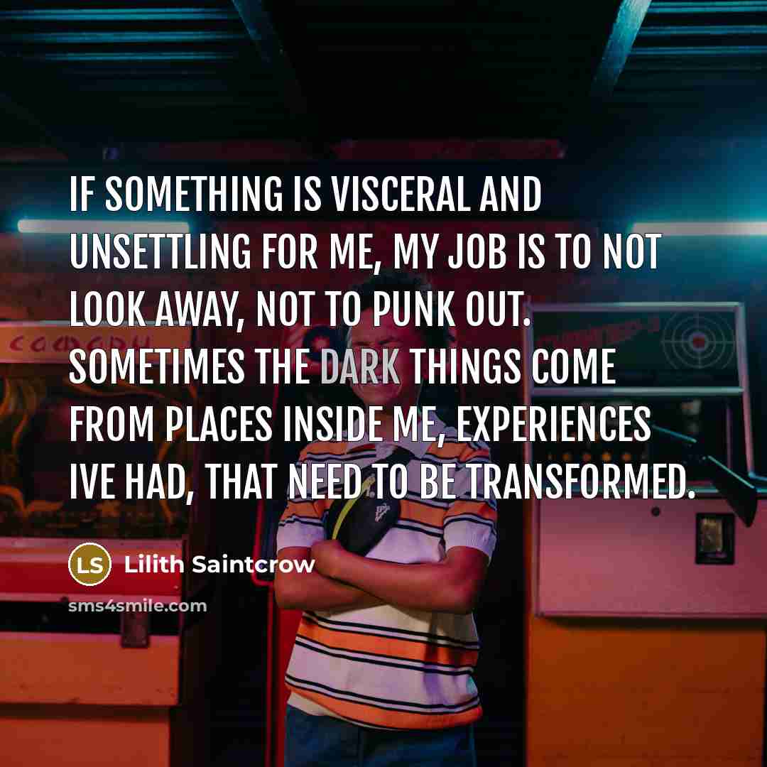 “If something is visceral and unsettling for me, my job…” quote by Lilith Saintcrow