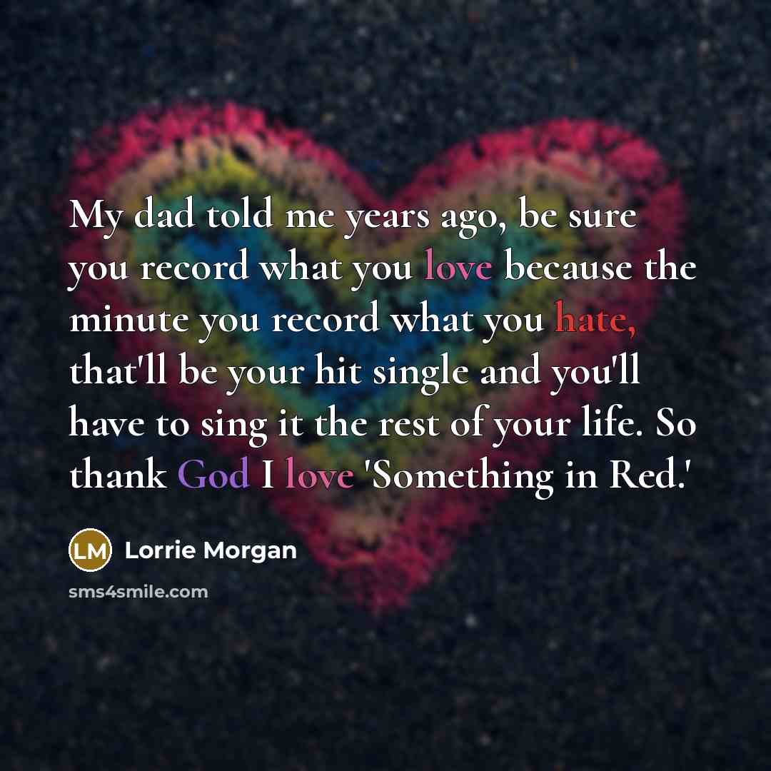 “My dad told me years ago, be sure you record…” quote by Lorrie Morgan