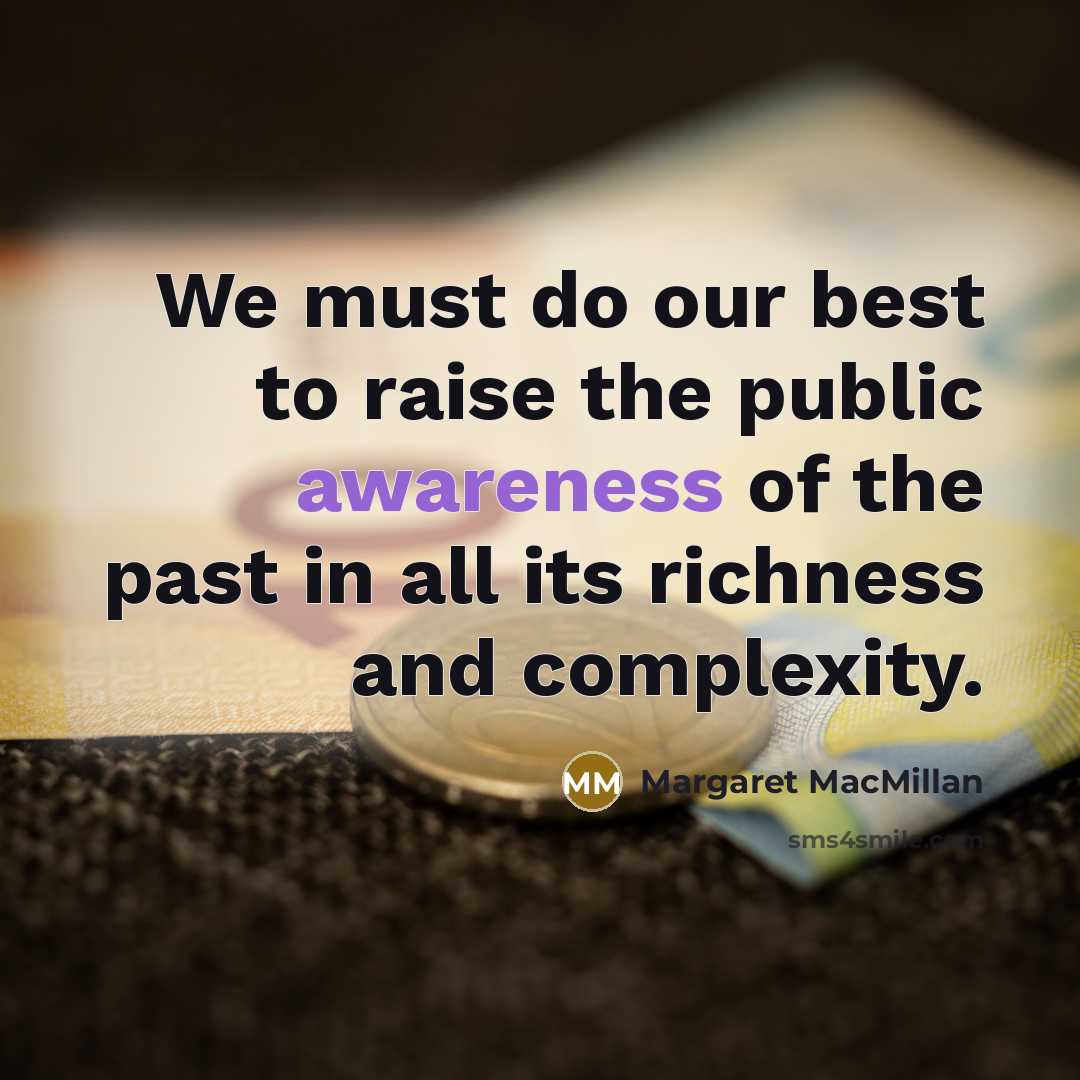“We must do our best to raise the public awareness…” quote by Margaret MacMillan