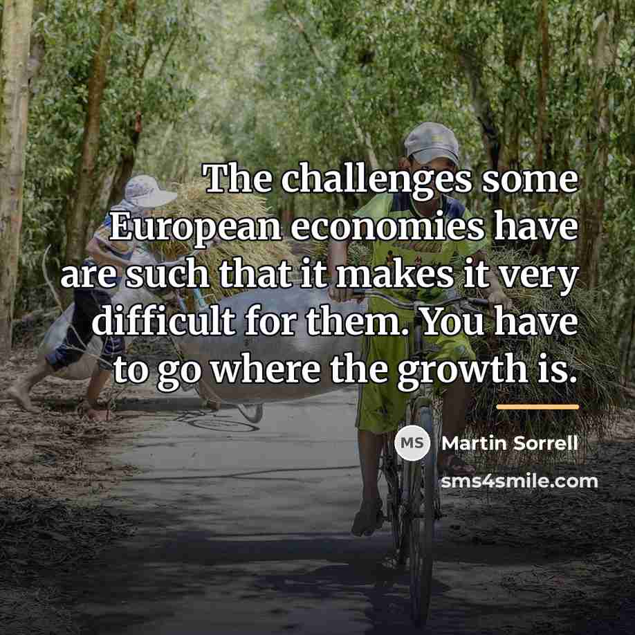 “The challenges some European economies have are such that it…” quote by Martin Sorrell