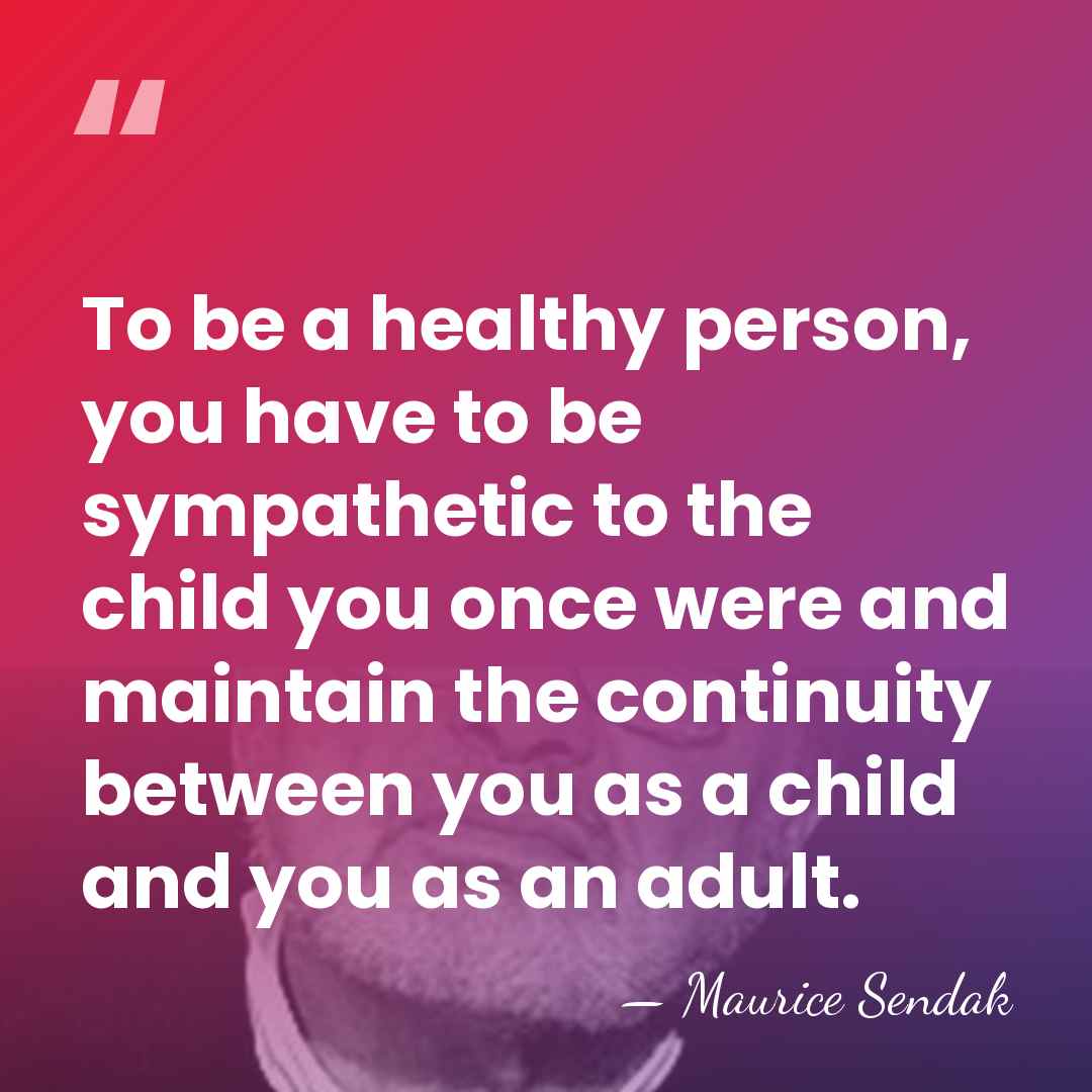 To be a healthy person, you have to be sympathetic to the&hellip; - Maurice Sendak
