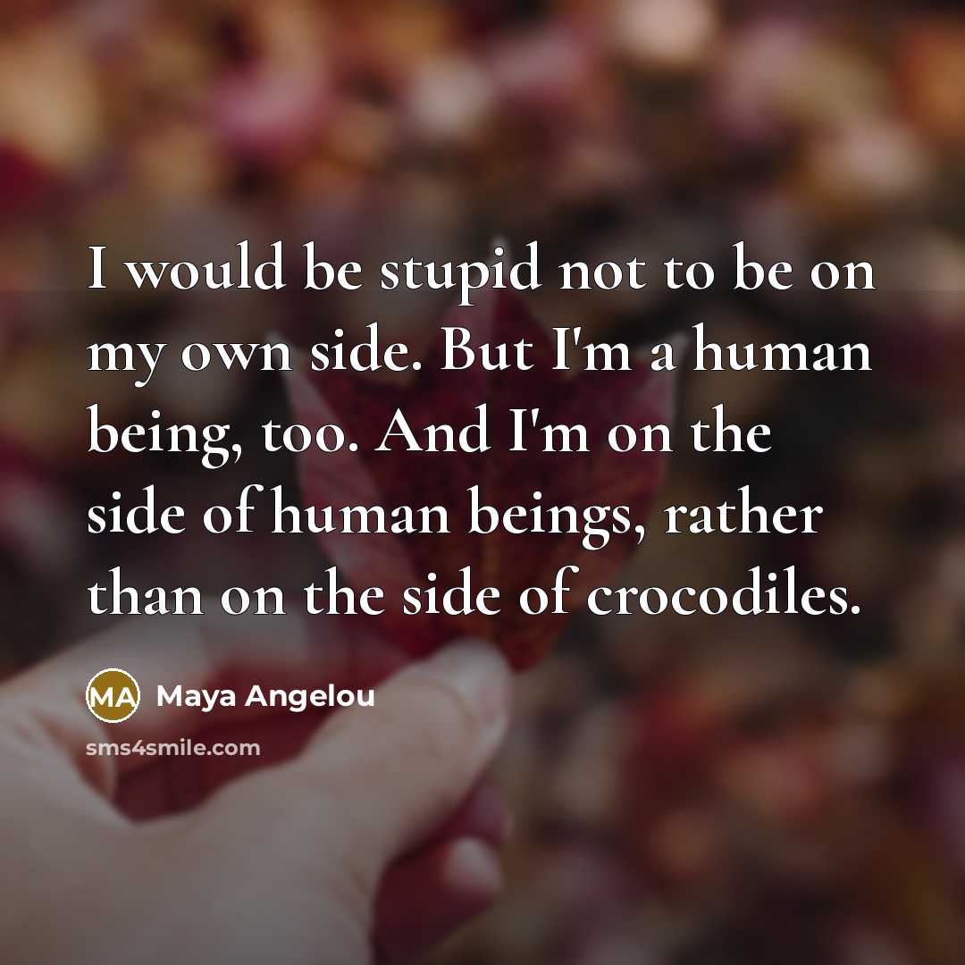 “I would be stupid not to be on my own…” quote by Maya Angelou