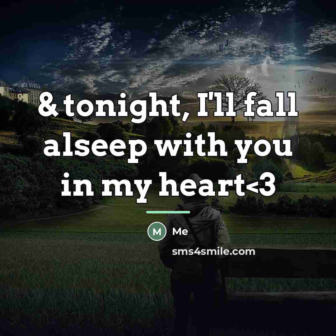 “& tonight, I'll fall alseep with you in my heart…” quote by Me