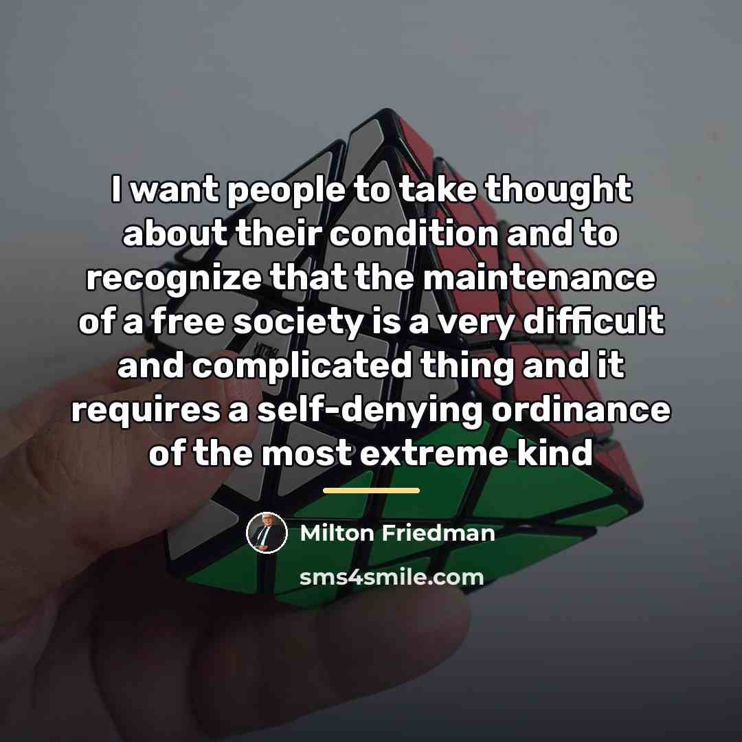 “I want people to take thought about their condition and…” quote by Milton Friedman