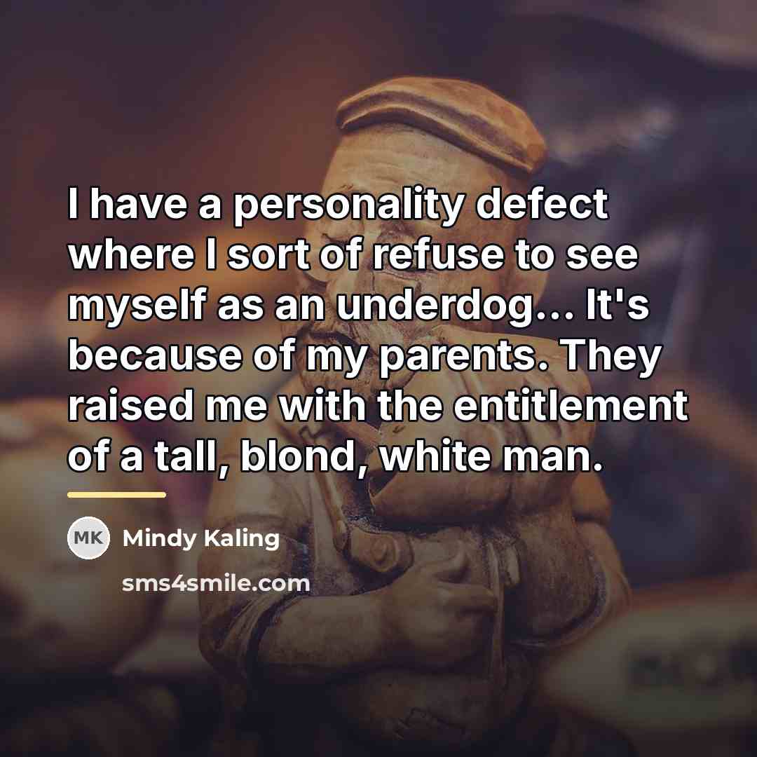 “I have a personality defect where I sort of refuse…” quote by Mindy Kaling