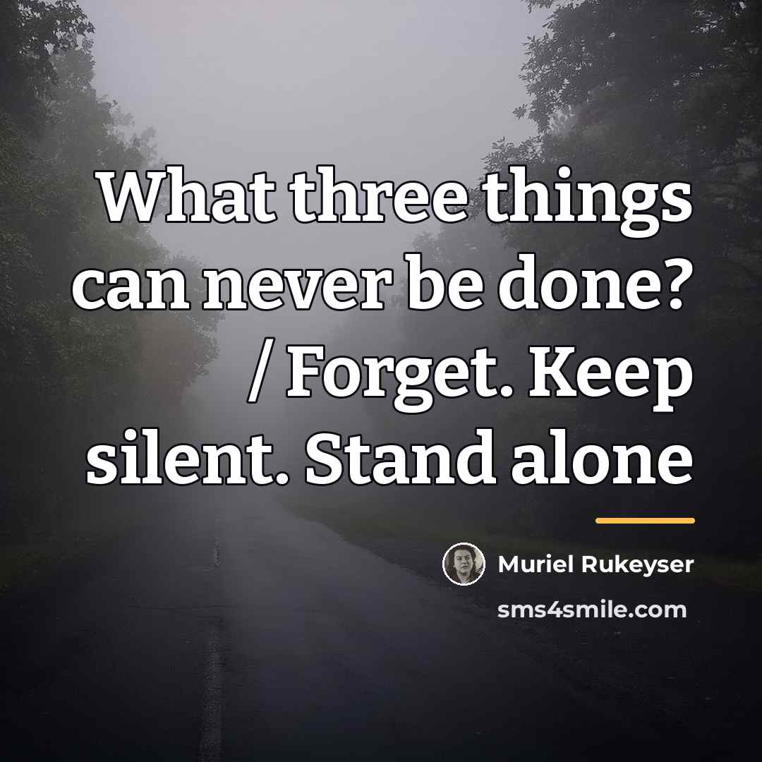 “What three things can never be done? / Forget. Keep…” quote by Muriel Rukeyser