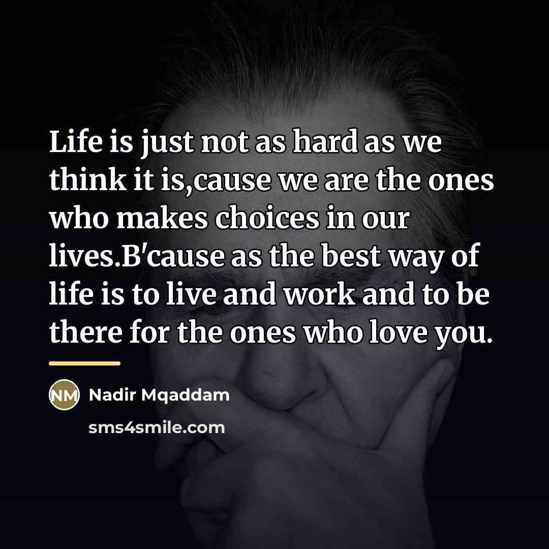 “Life is just not as hard as we think it…” quote by Nadir Mqaddam
