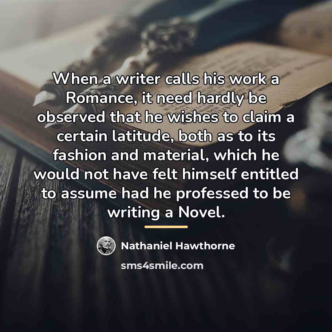 “When a writer calls his work a Romance, it need…” quote by Nathaniel Hawthorne