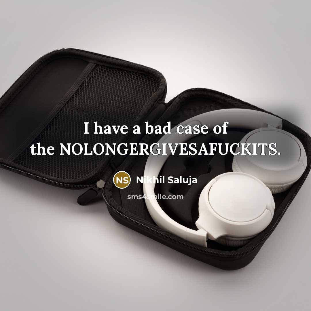 “I have a bad case of the NOLONGERGIVESAFUCKITS.” quote by Nikhil Saluja