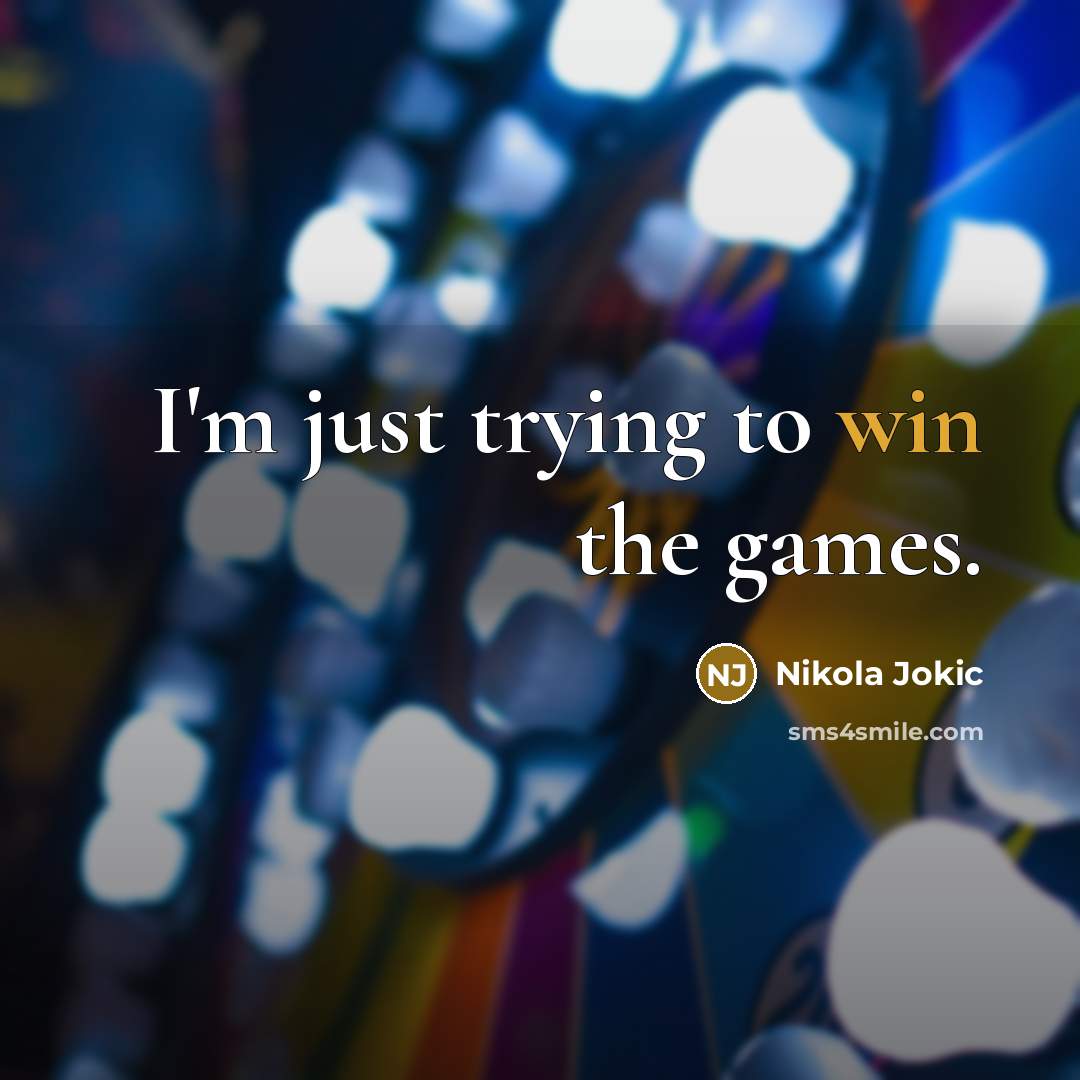 “I'm just trying to win the games.…” quote by Nikola Jokic
