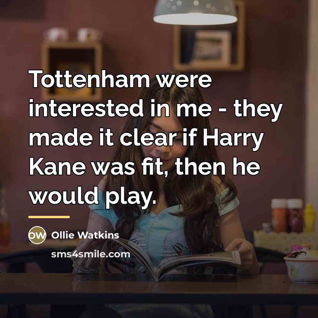 “Tottenham were interested in me - they made it clear…” quote by Ollie Watkins