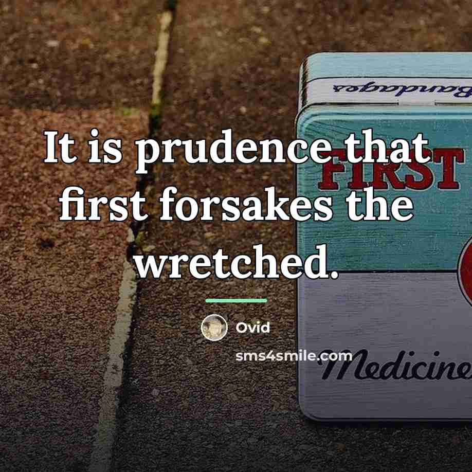 “It is prudence that first forsakes the wretched.…” quote by Ovid