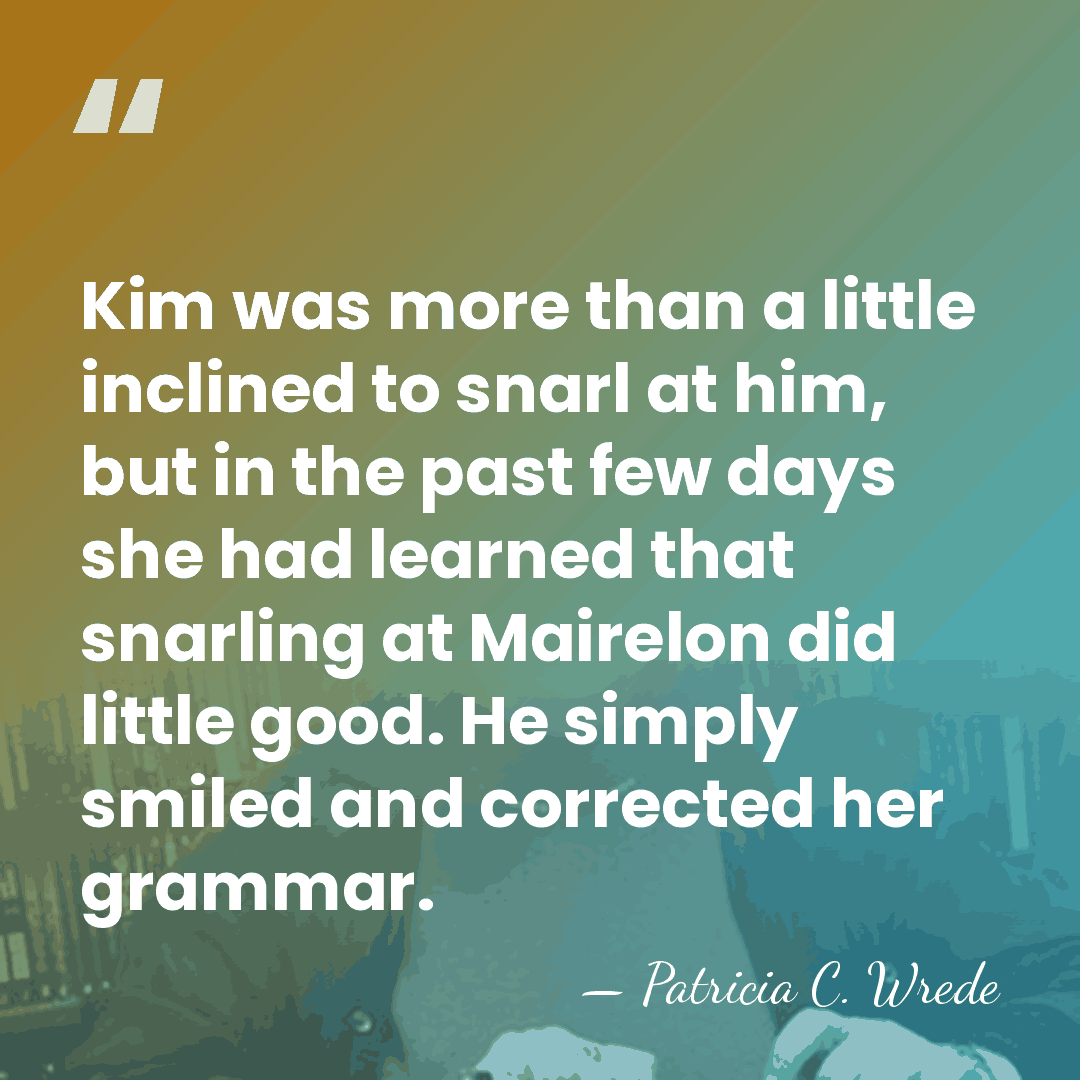 Kim was more than a little inclined to snarl at him, but&hellip; - Patricia C. Wrede