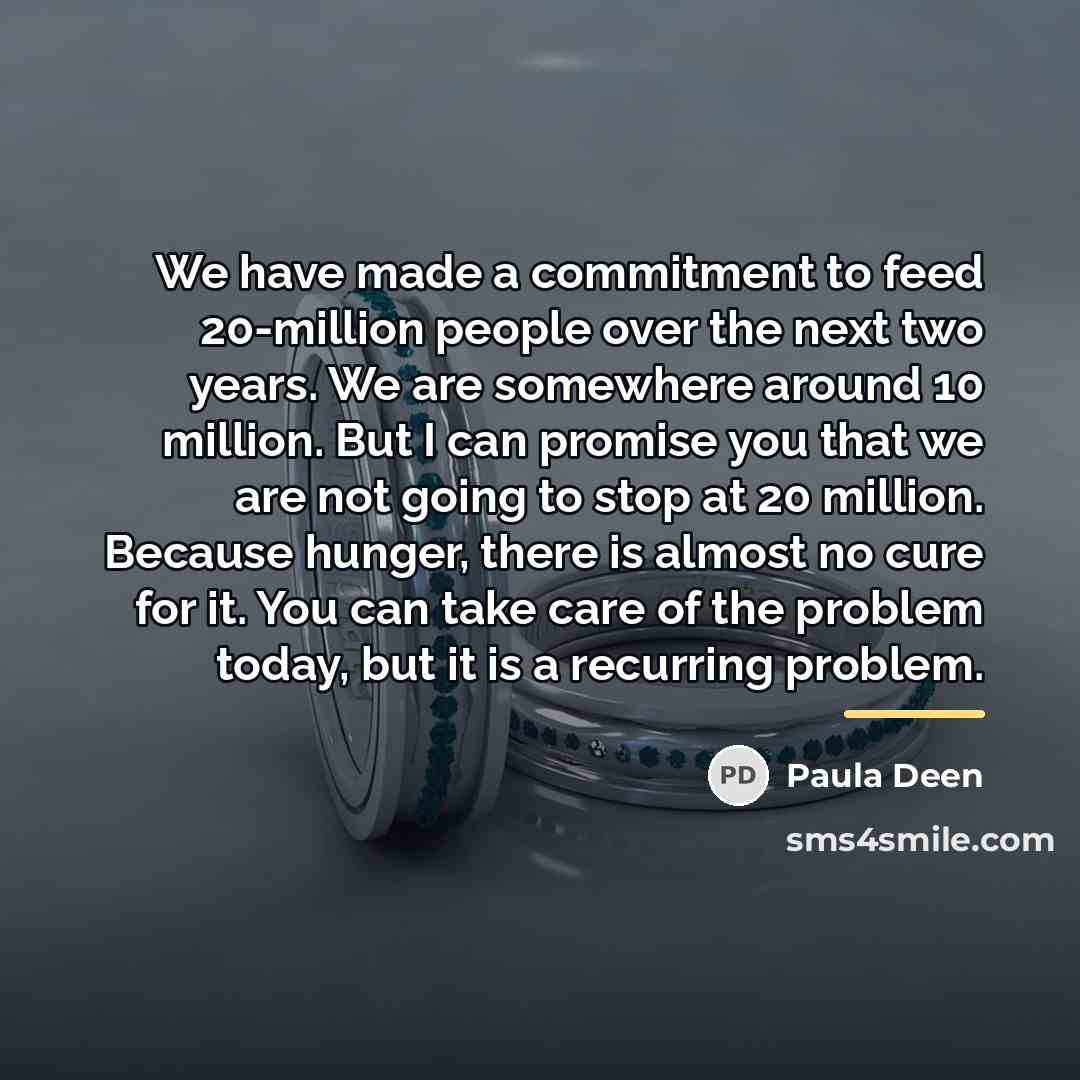 “We have made a commitment to feed 20-million people over…” quote by Paula Deen