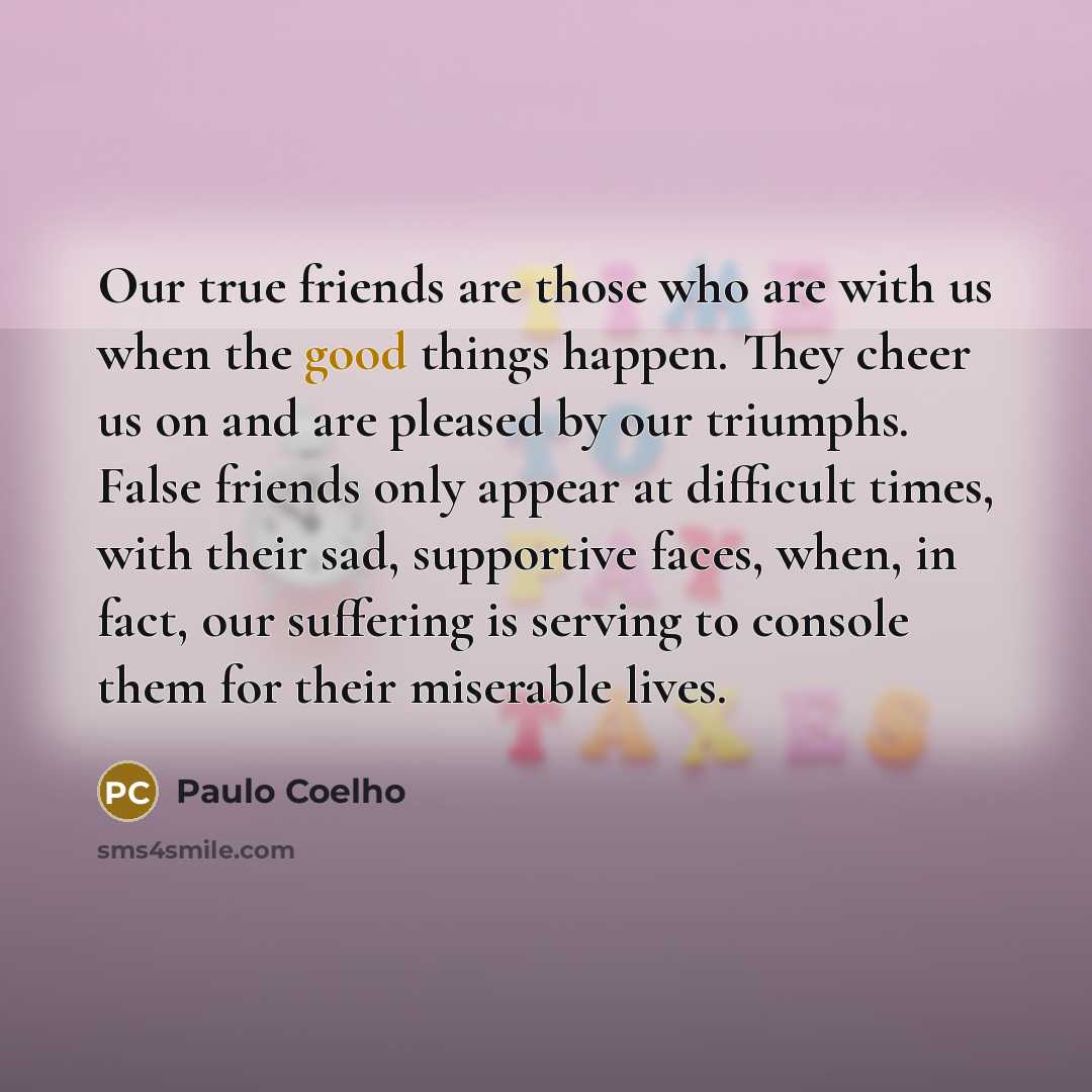 “Our true friends are those who are with us when…” quote by Paulo Coelho