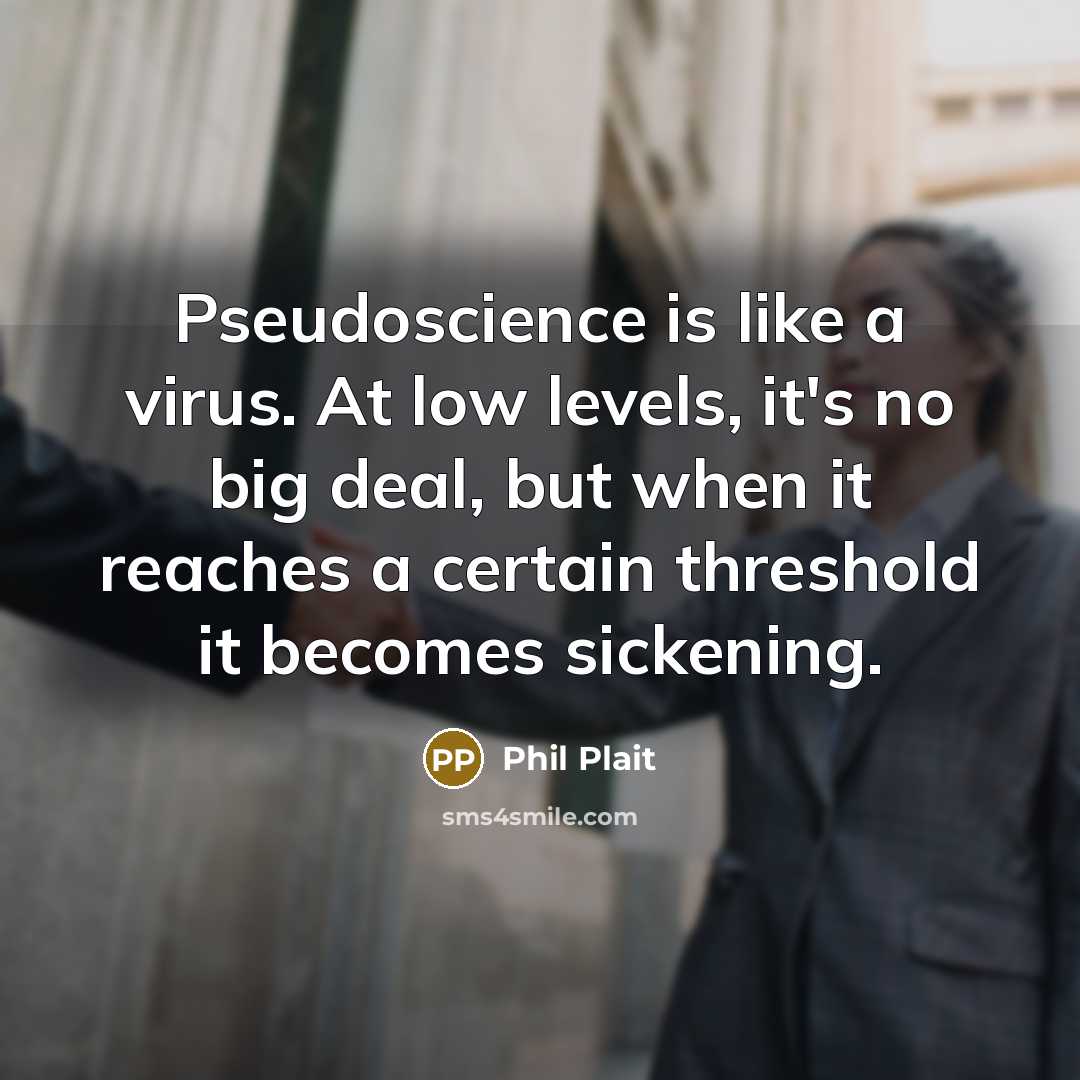 “Pseudoscience is like a virus. At low levels, it's no…” quote by Phil Plait