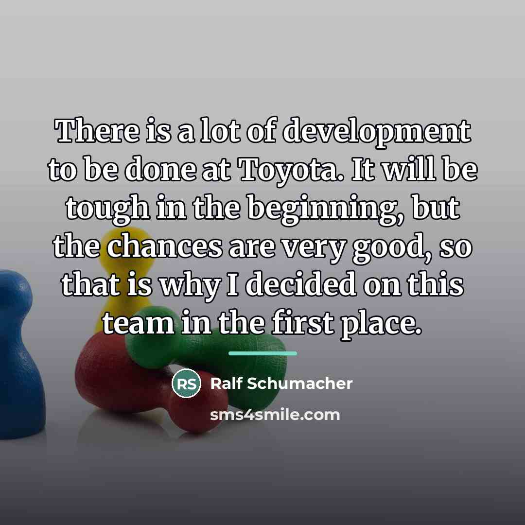 “There is a lot of development to be done at…” quote by Ralf Schumacher