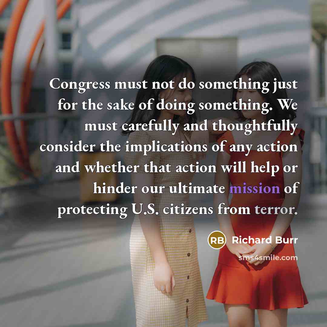 “Congress must not do something just for the sake of…” quote by Richard Burr