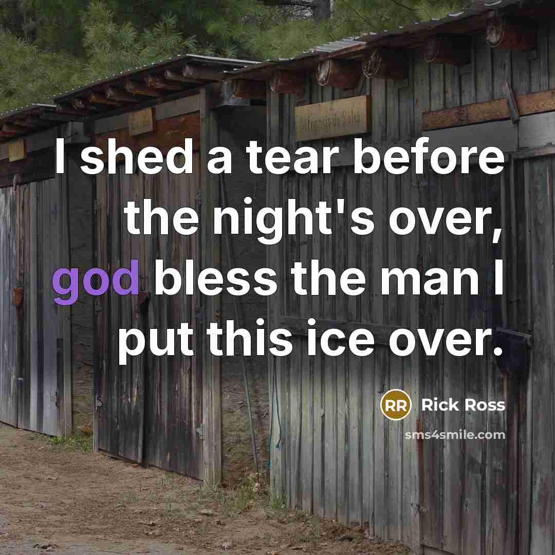 “I shed a tear before the night's over, god bless…” quote by Rick Ross