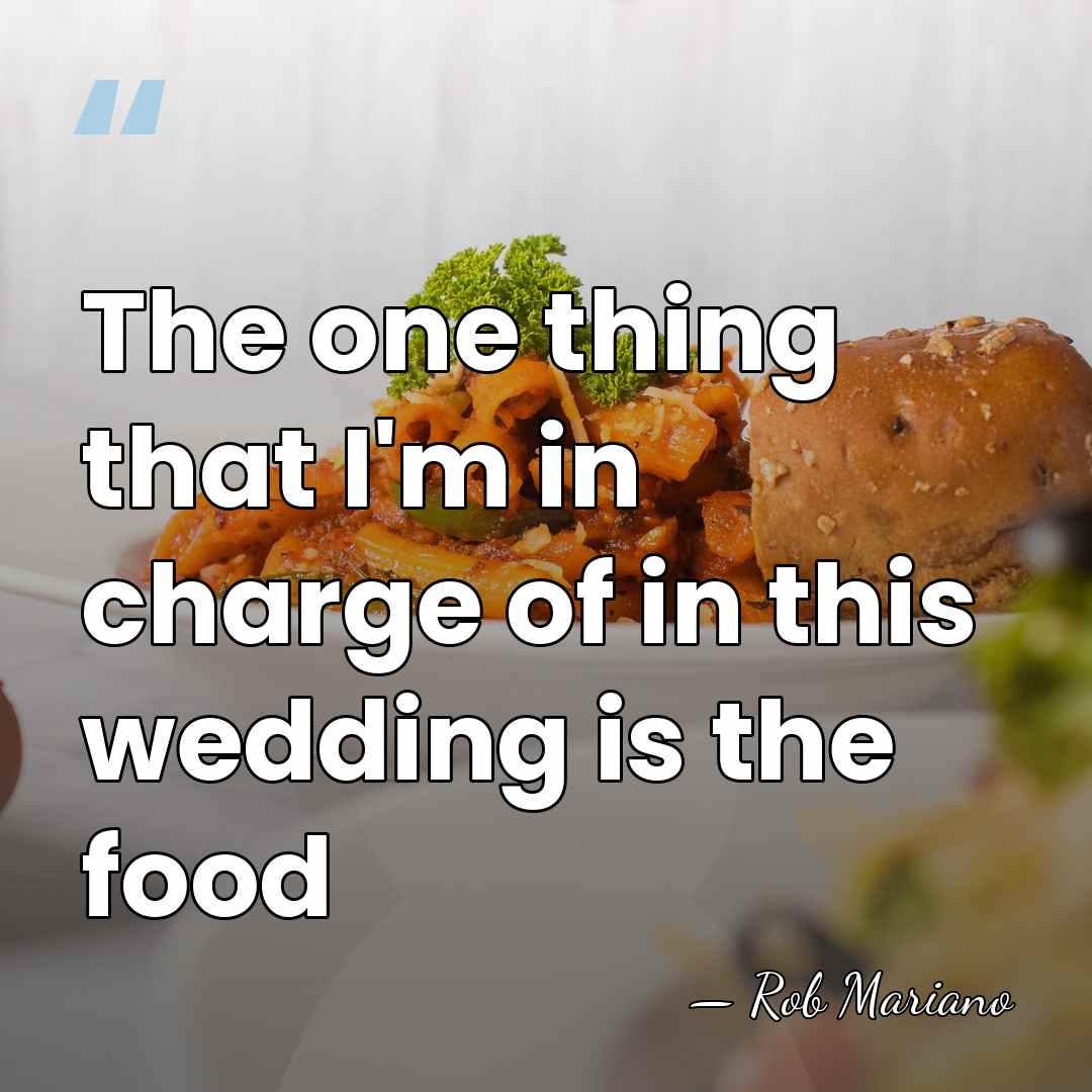 The one thing that I'm in charge of in this wedding is&hellip; - Rob Mariano