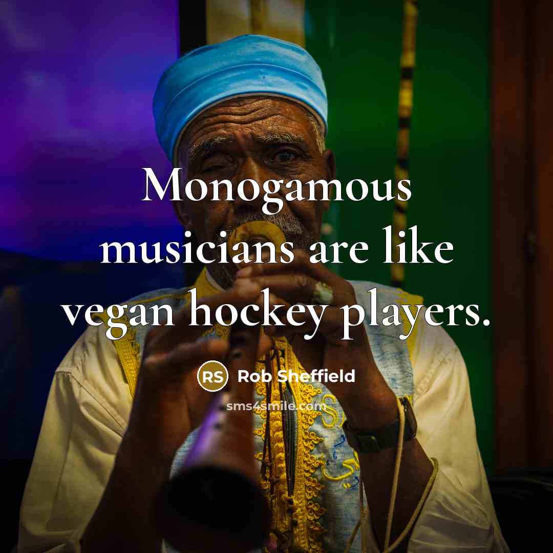 “Monogamous musicians are like vegan hockey players.…” quote by Rob Sheffield