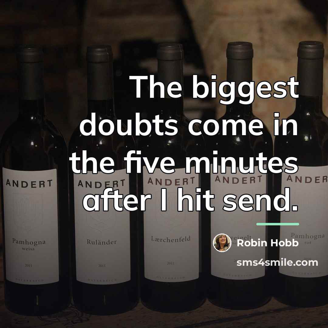 “The biggest doubts come in the five minutes after I…” quote by Robin Hobb