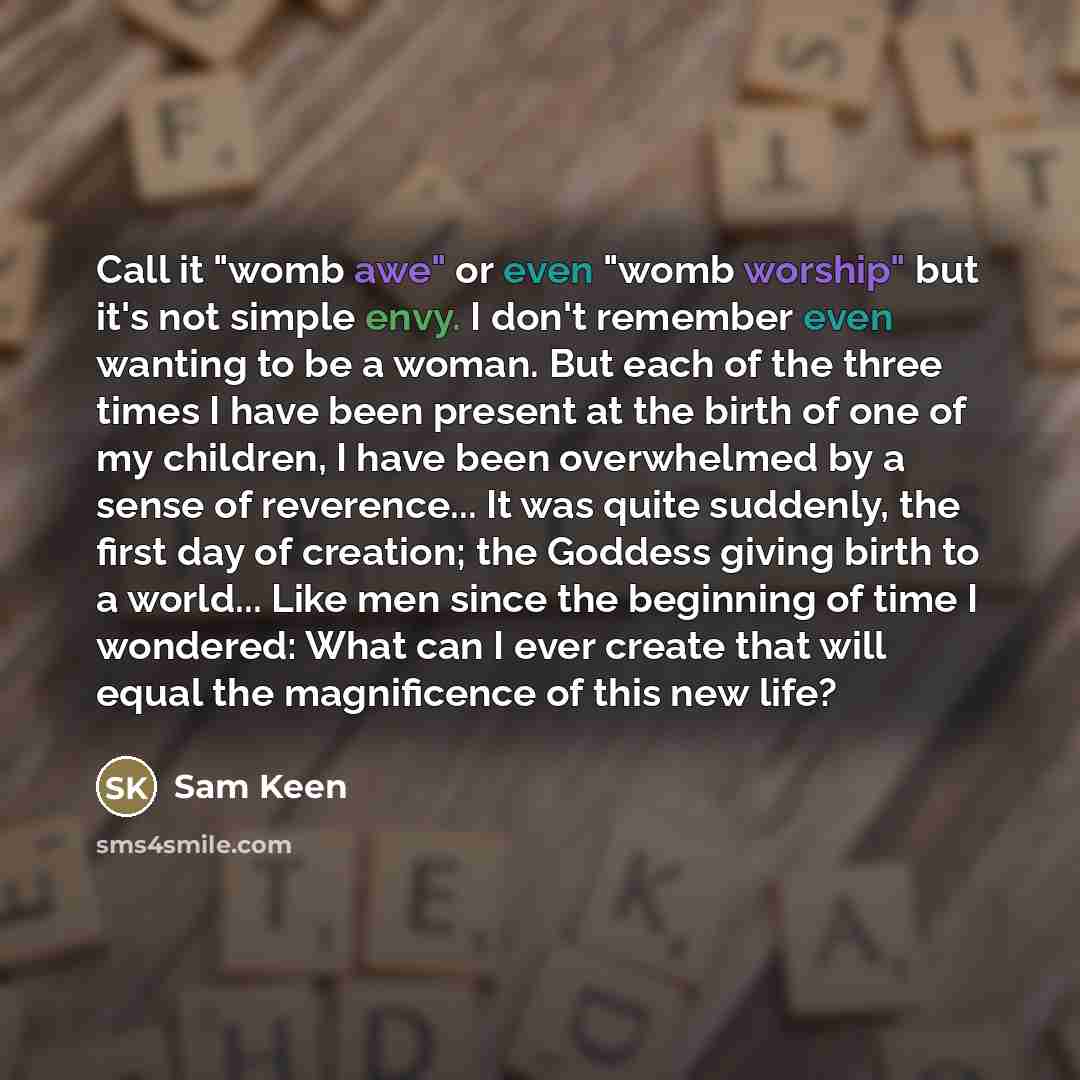 “Call it "womb awe" or even "womb worship" but it's…” quote by Sam Keen