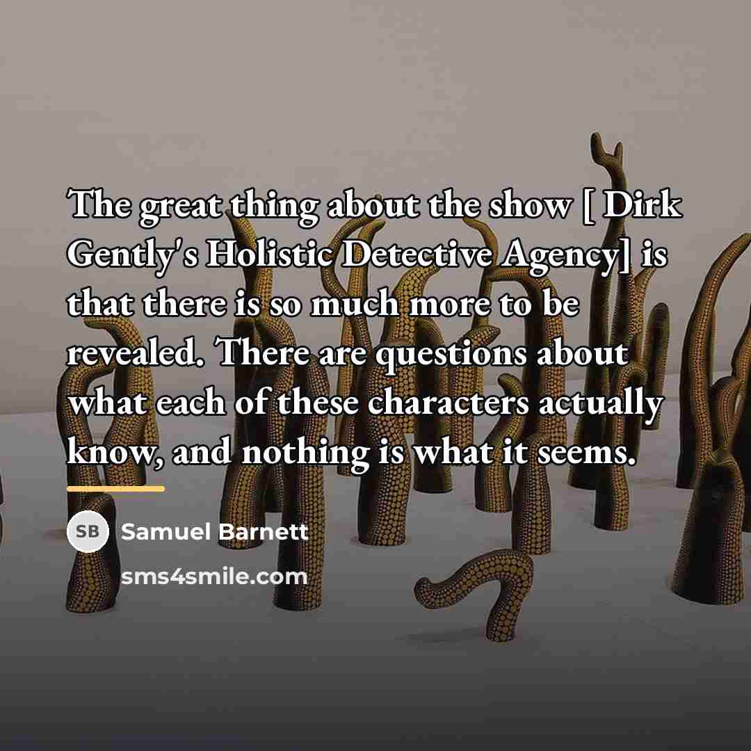 “The great thing about the show [ Dirk Gently's Holistic…” quote by Samuel Barnett