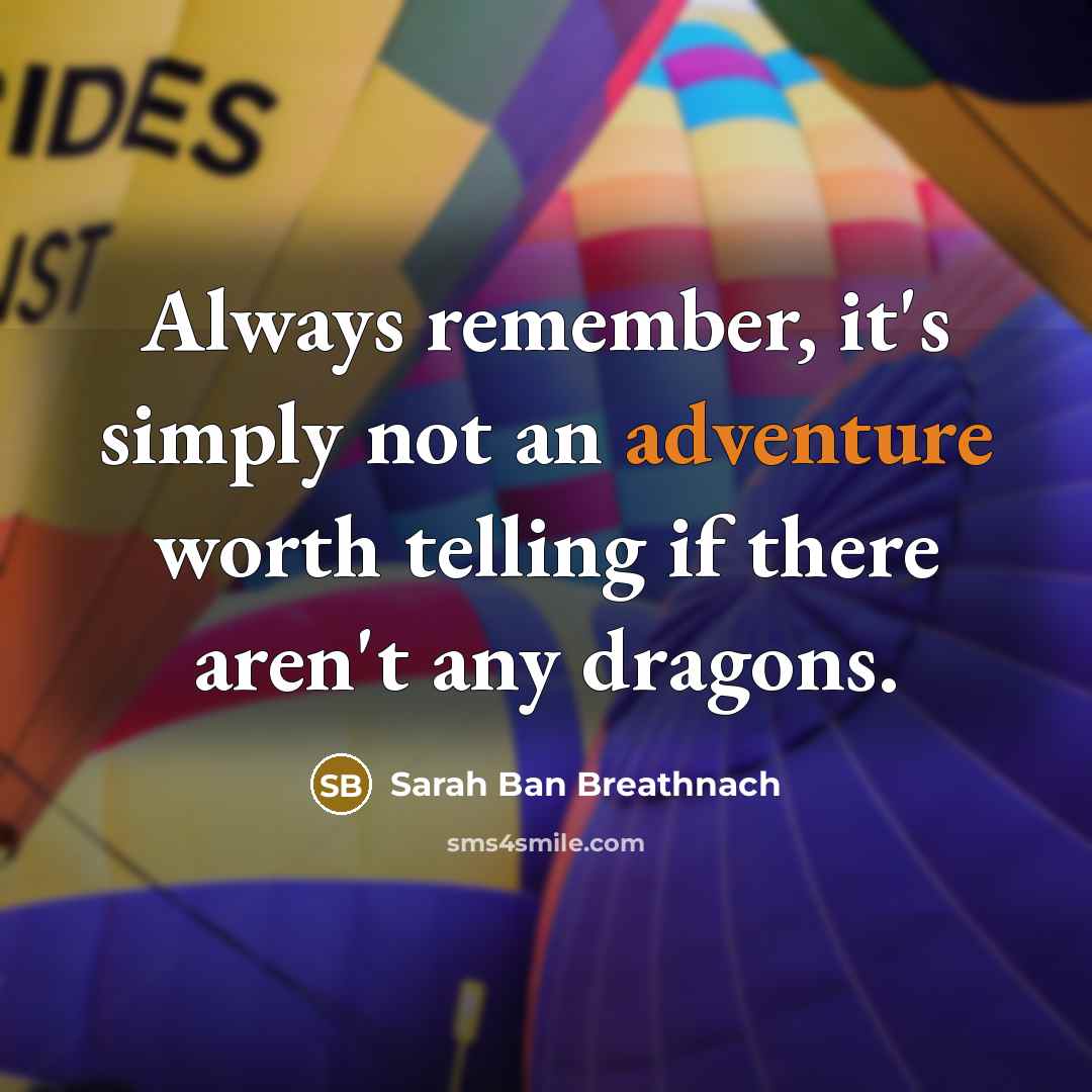 “Always remember, it's simply not an adventure worth telling if…” quote by Sarah Ban Breathnach