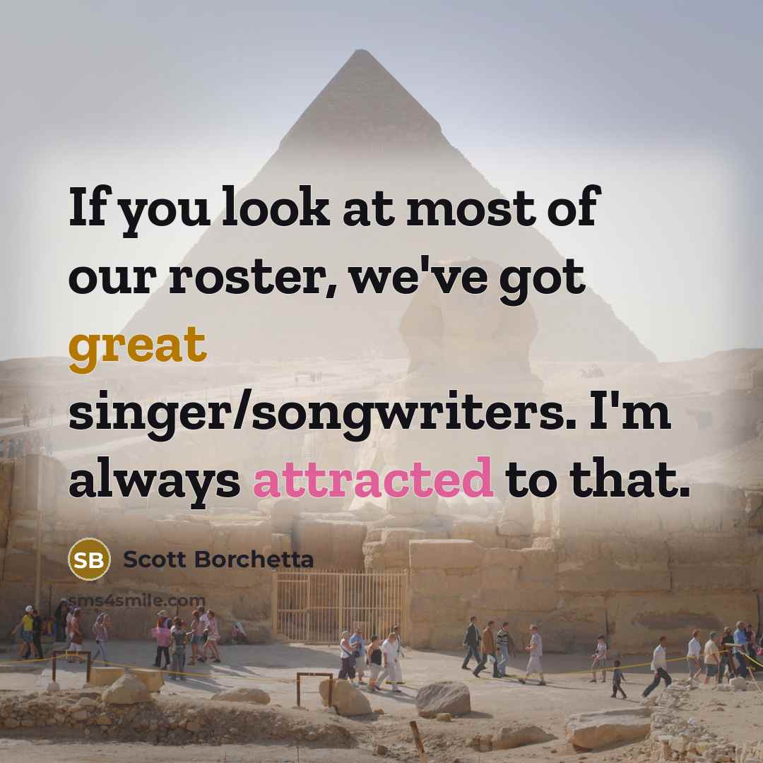 “If you look at most of our roster, we've got…” quote by Scott Borchetta