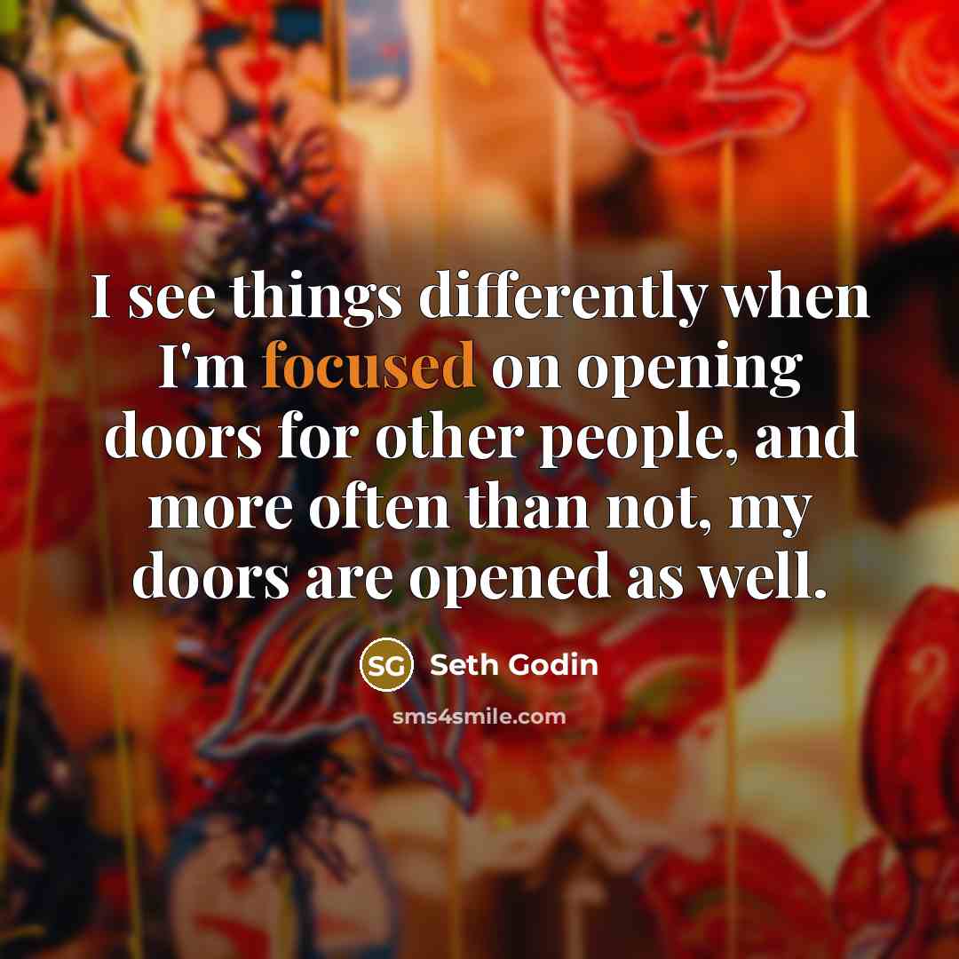 “I see things differently when I'm focused on opening doors…” quote by Seth Godin