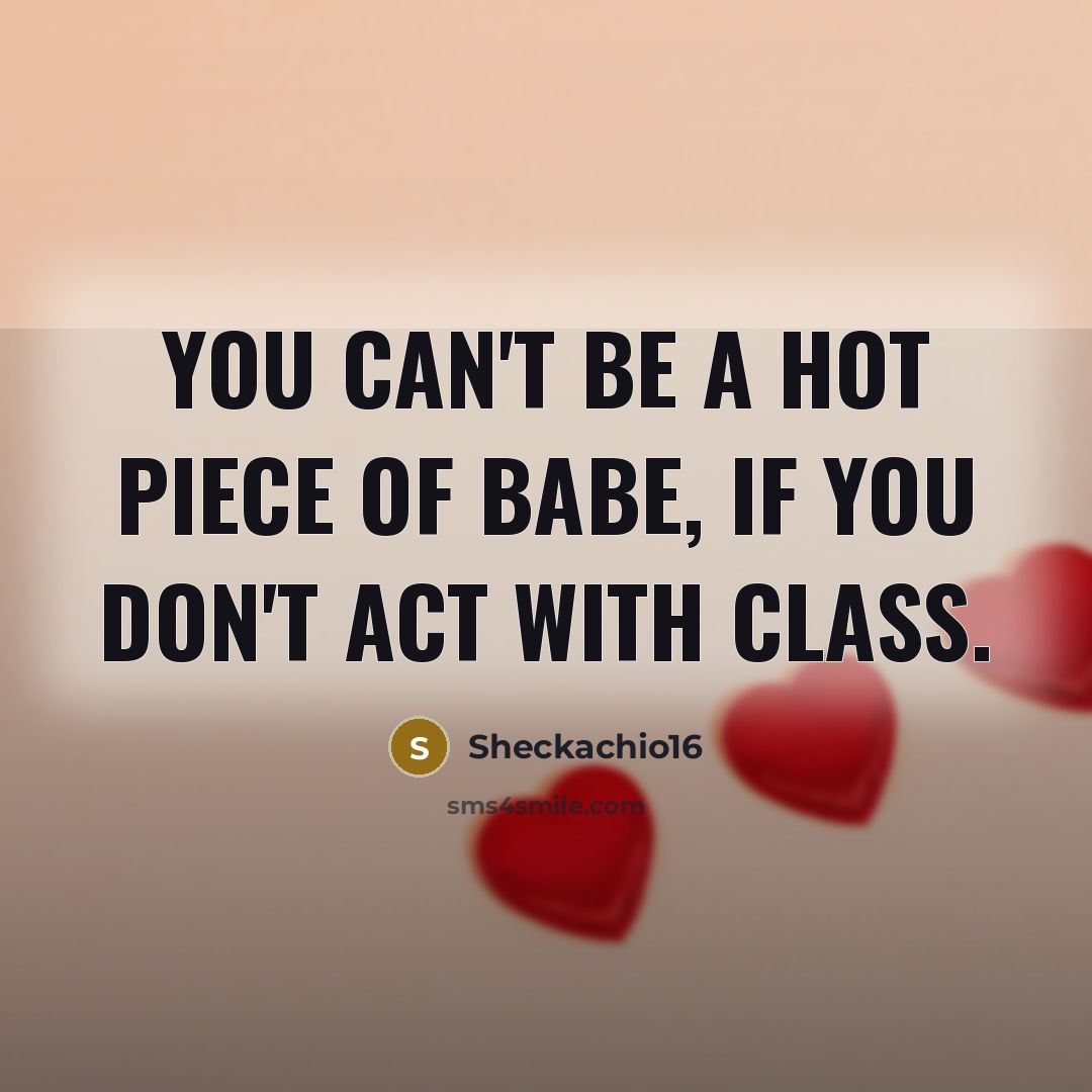 “You can't be a hot piece of babe, if you…” quote by Sheckachio16