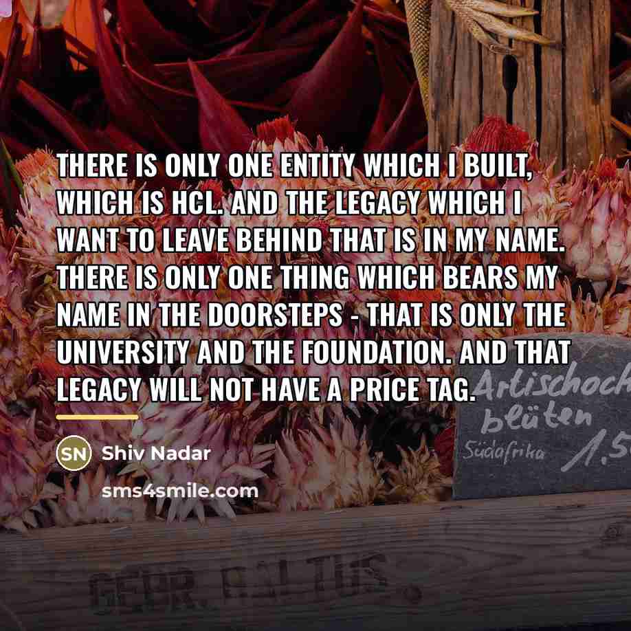 “There is only one entity which I built, which is…” quote by Shiv Nadar