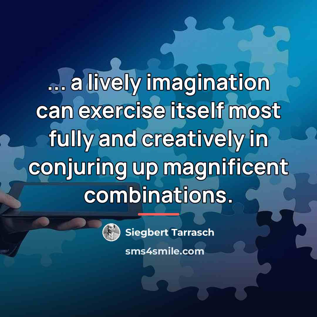 “... a lively imagination can exercise itself most fully and…” quote by Siegbert Tarrasch