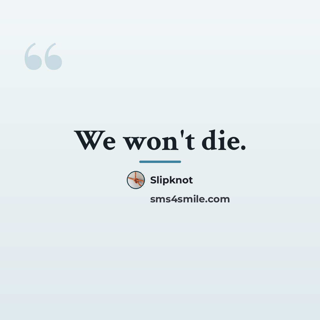 “We won't die.…” quote by Slipknot