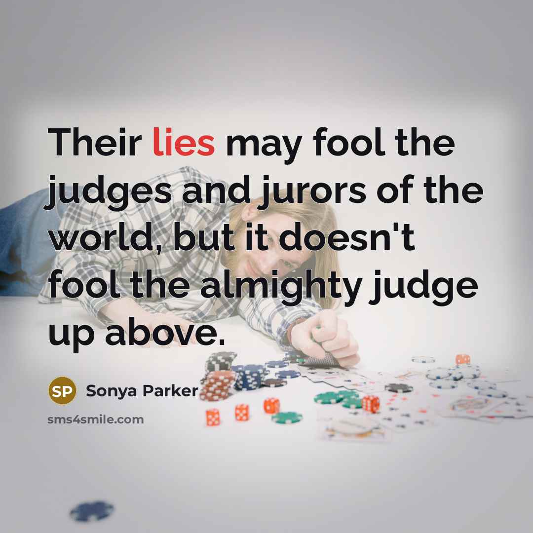 “Their lies may fool the judges and jurors of the…” quote by Sonya Parker