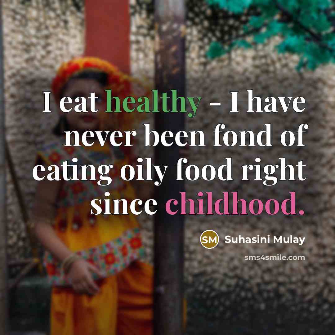 “I eat healthy - I have never been fond of…” quote by Suhasini Mulay