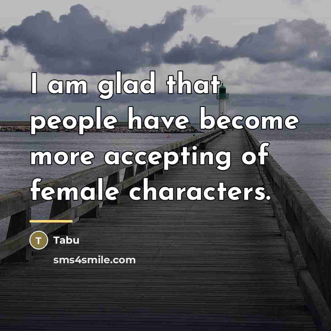 “I am glad that people have become more accepting of…” quote by Tabu