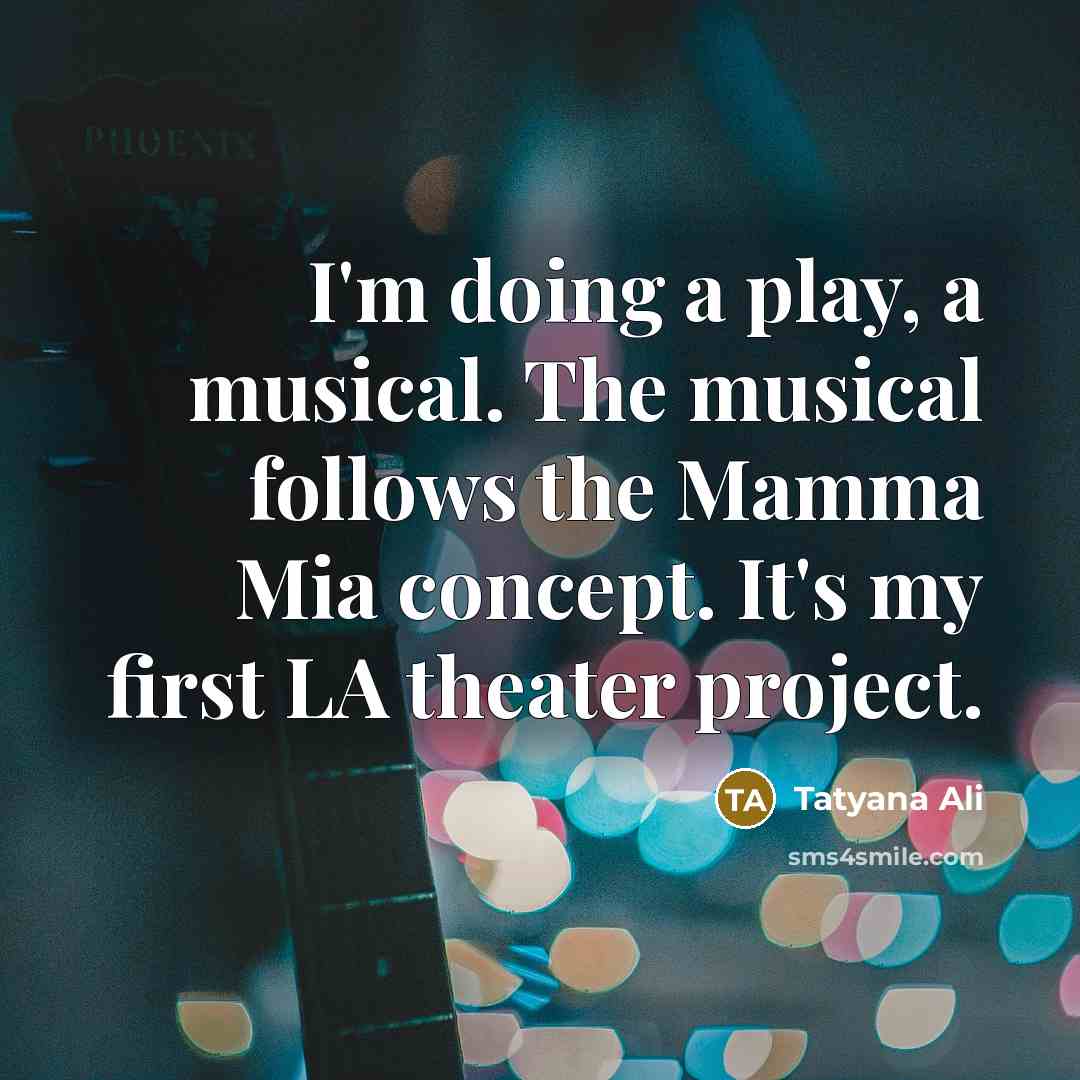 “I'm doing a play, a musical. The musical follows the…” quote by Tatyana Ali