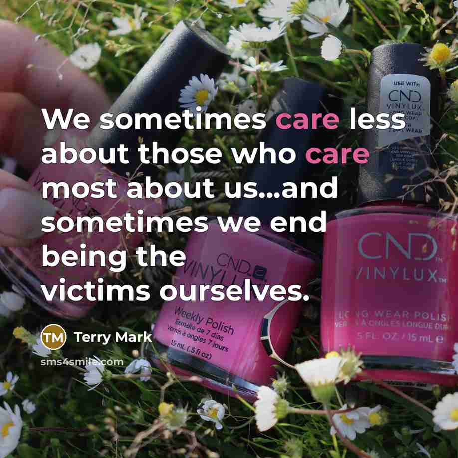 “We sometimes care less about those who care most about…” quote by Terry Mark