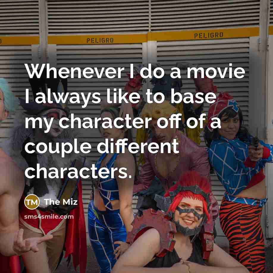 “Whenever I do a movie I always like to base…” quote by The Miz