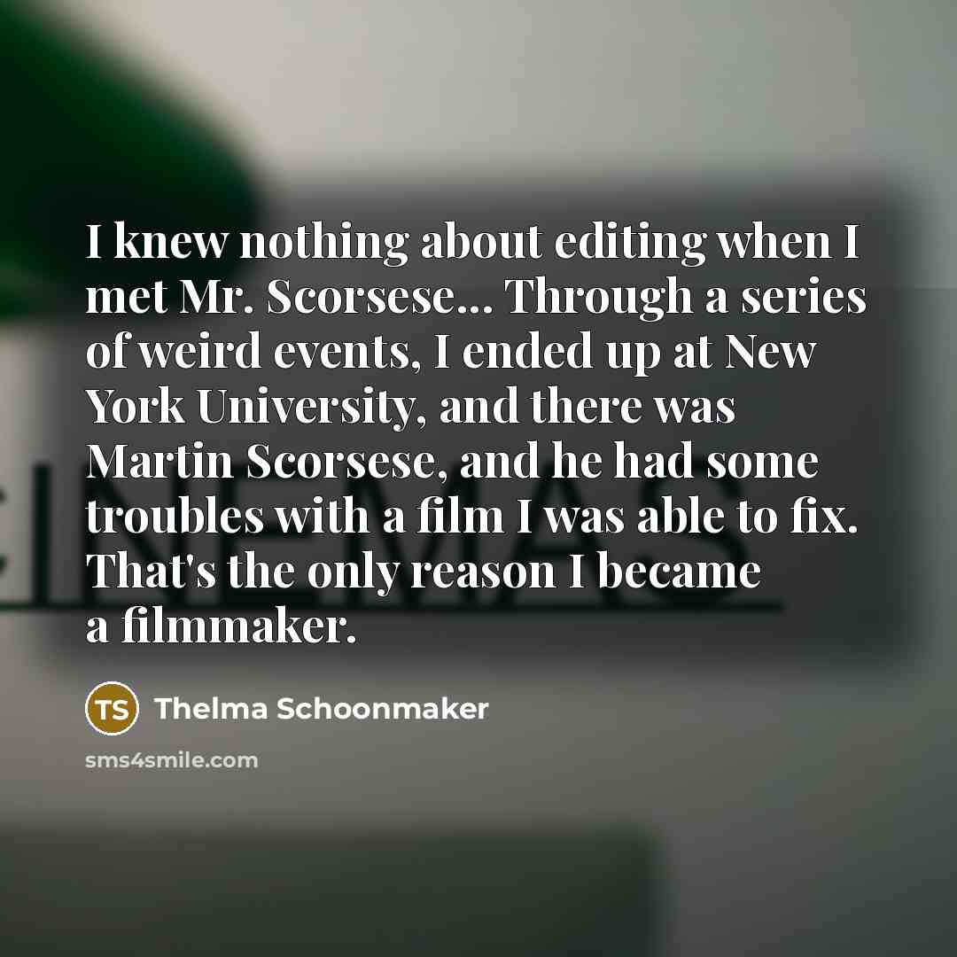 “I knew nothing about editing when I met Mr. Scorsese...…” quote by Thelma Schoonmaker